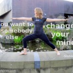 If you want to be somebody else, change your mind -Sister Hazel